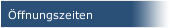 &Ouml;ffnungszeiten