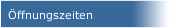 &Ouml;ffnungszeiten